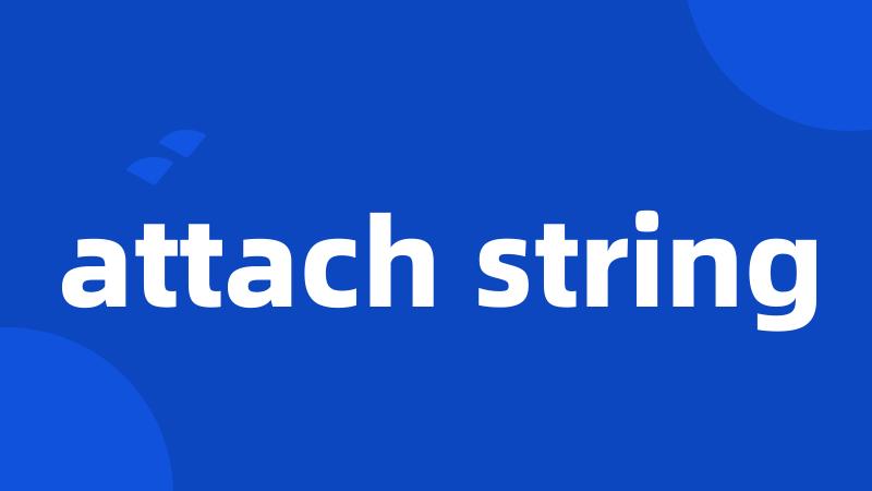 attach string