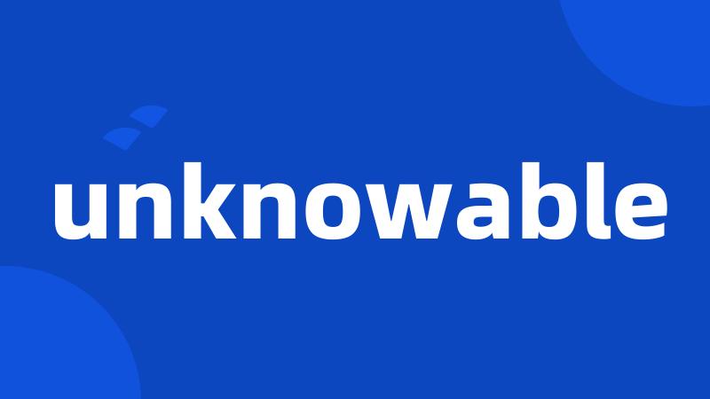 unknowable