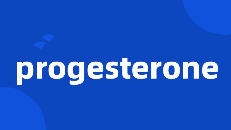 progesterone