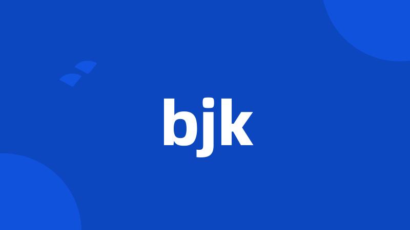 bjk