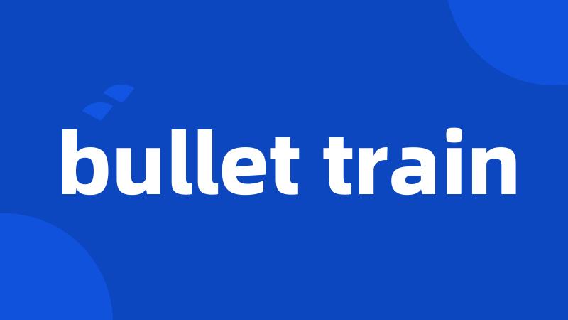 bullet train