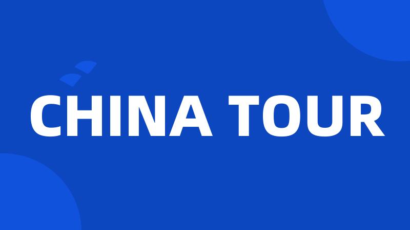 CHINA TOUR