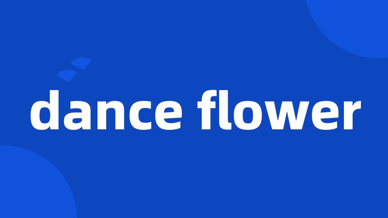 dance flower