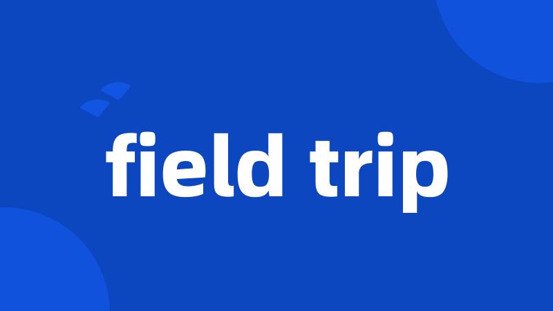 field trip