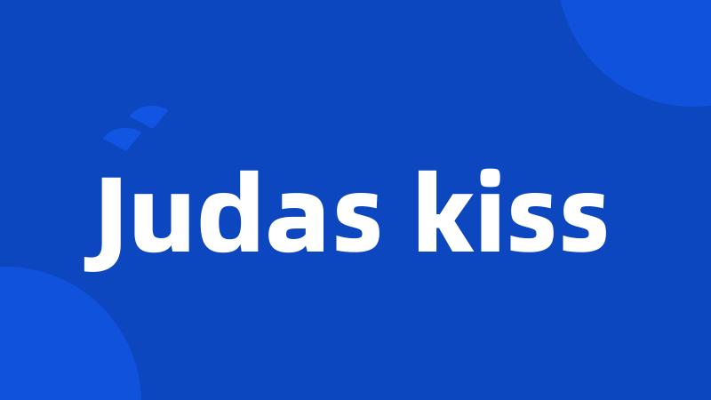 Judas kiss