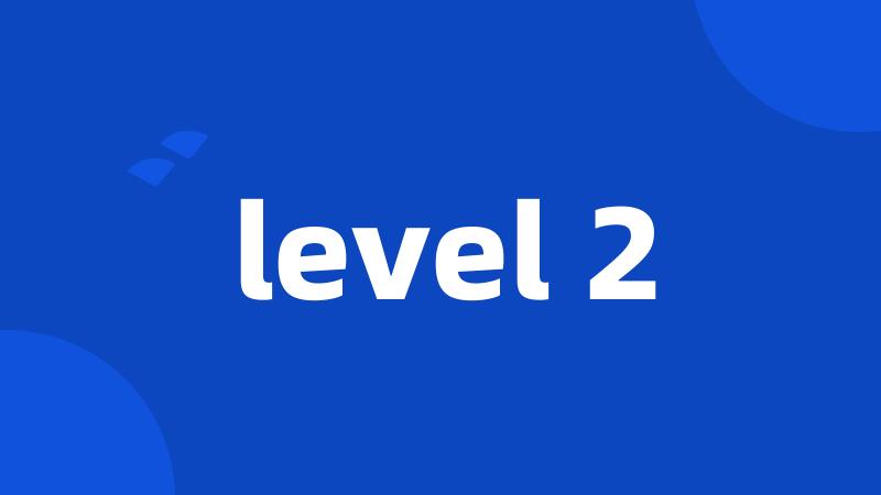 level 2