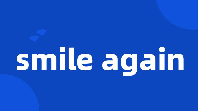 smile again