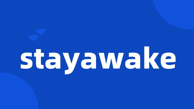 stayawake