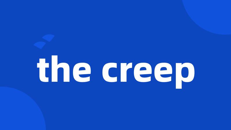 the creep