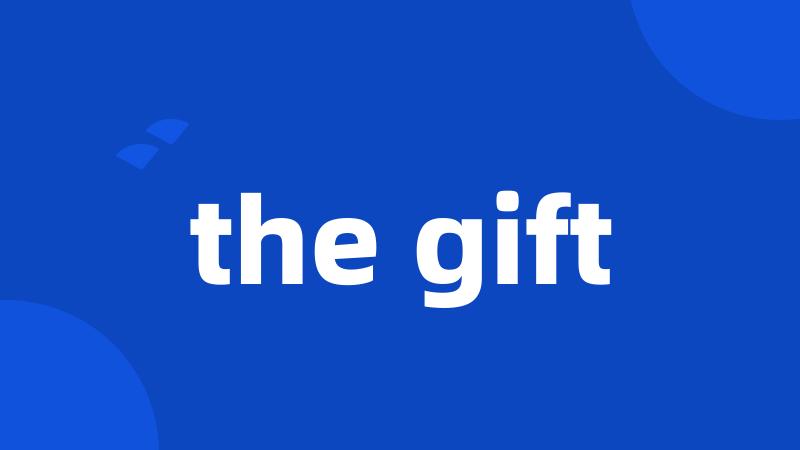 the gift