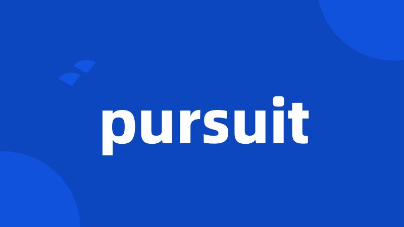 pursuit