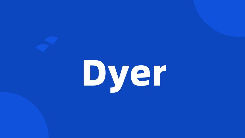 Dyer