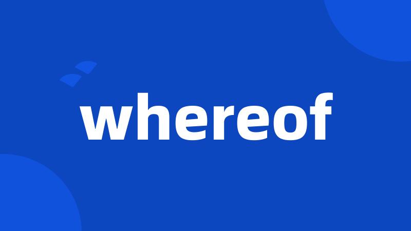 whereof