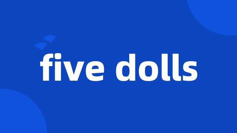 five dolls