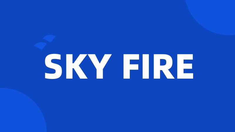 SKY FIRE