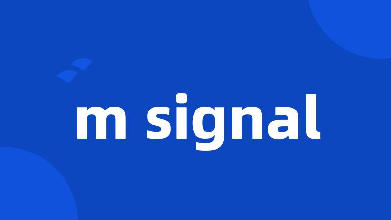 m signal