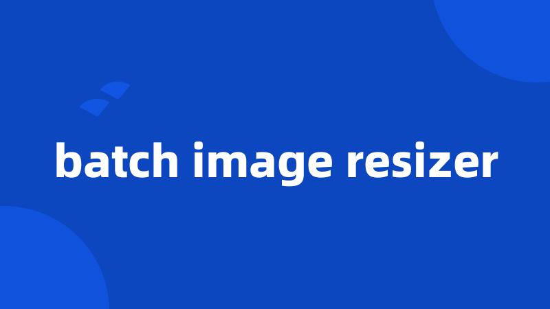 batch image resizer