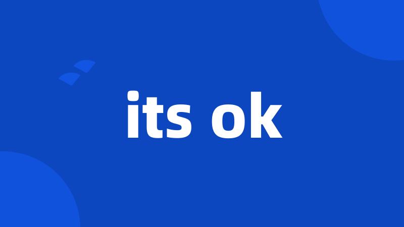 its ok