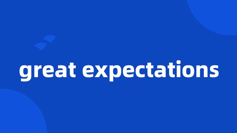 great expectations