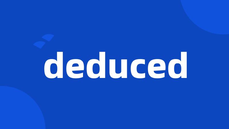 deduced