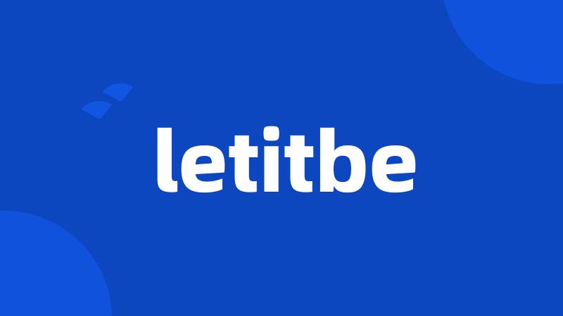 letitbe