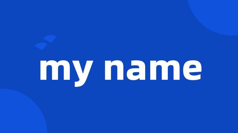 my name