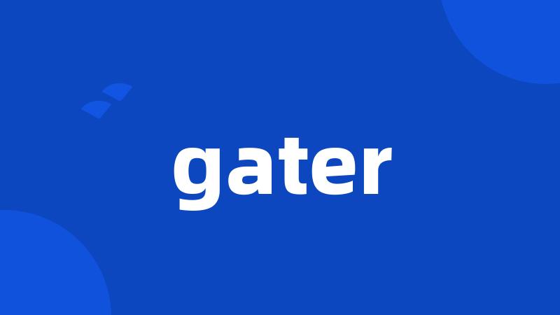 gater