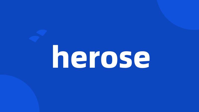 herose