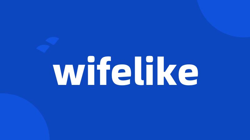 wifelike