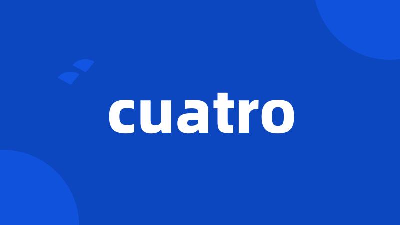 cuatro