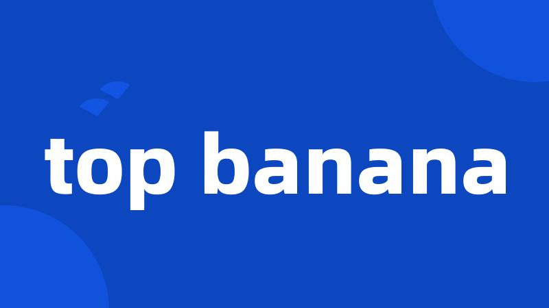 top banana