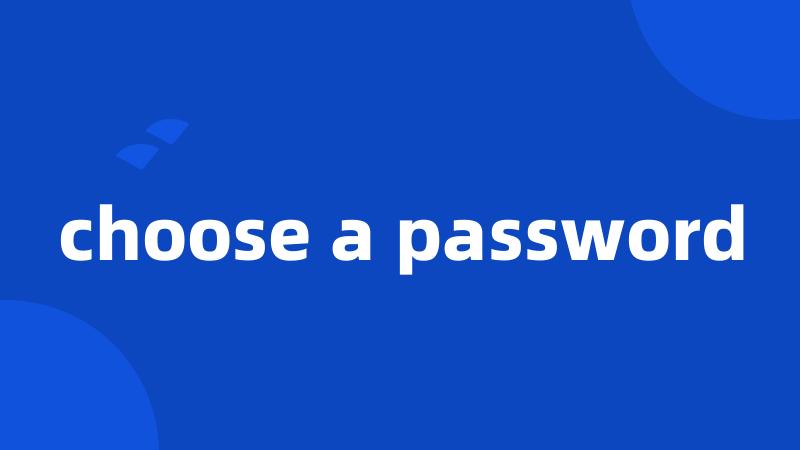 choose a password