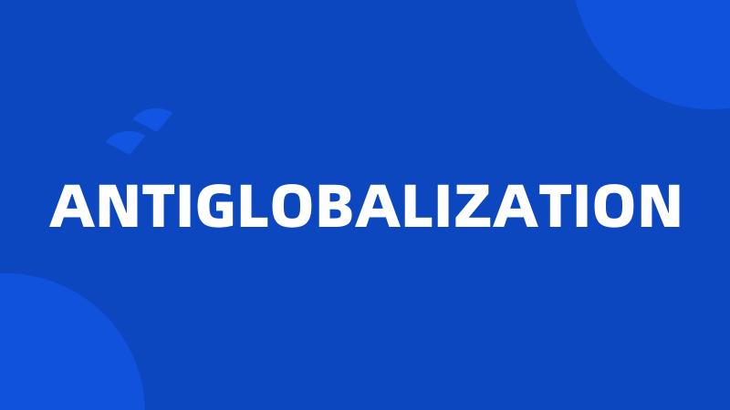 ANTIGLOBALIZATION