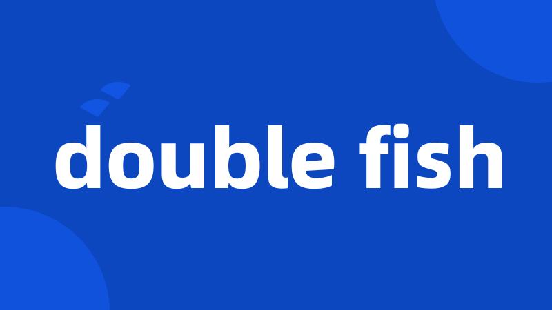 double fish