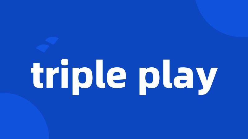 triple play