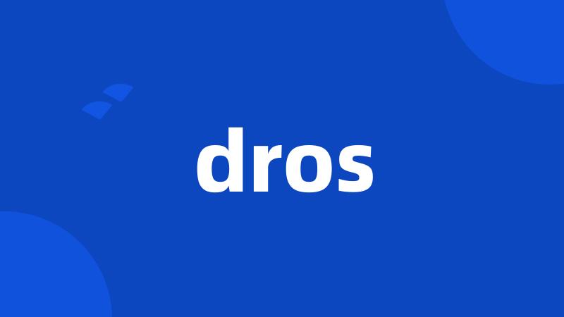 dros