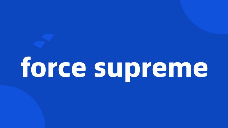 force supreme