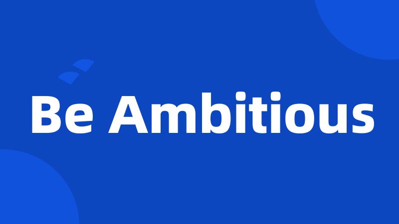 Be Ambitious