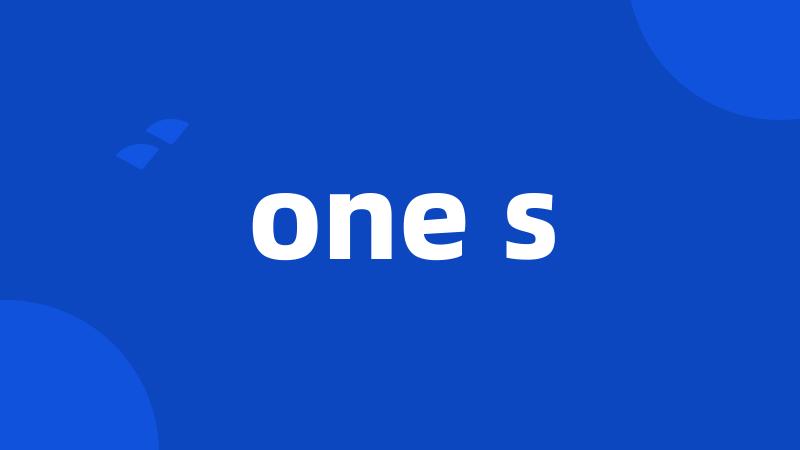 one s