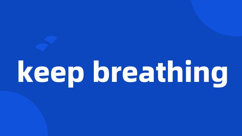 keep breathing