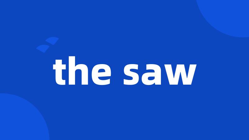 the saw