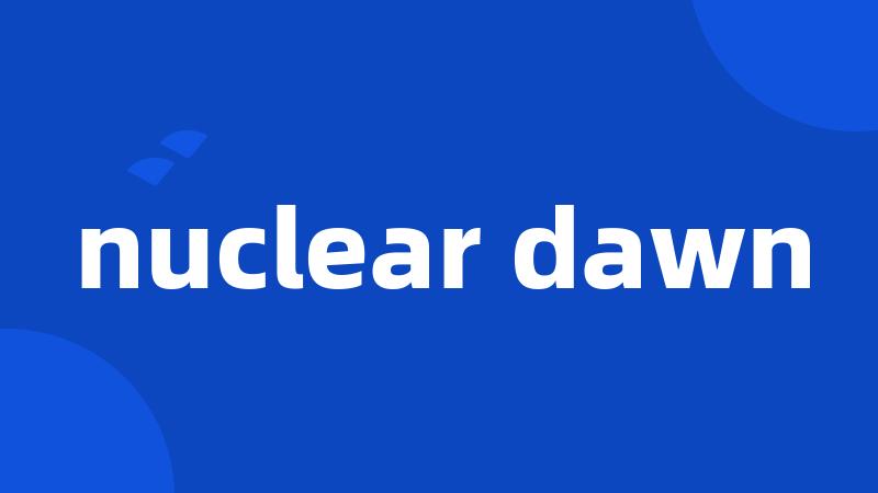 nuclear dawn