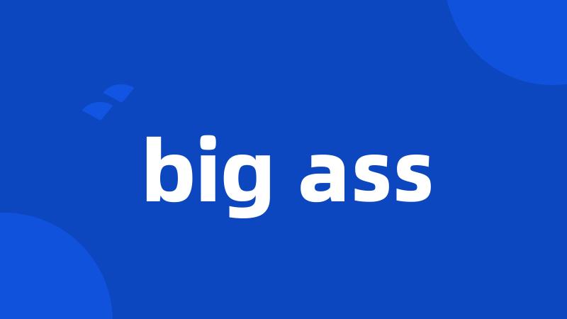 big ass