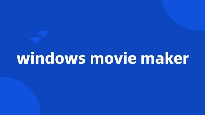 windows movie maker