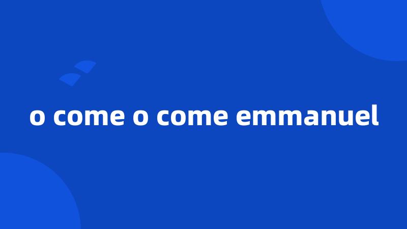 o come o come emmanuel