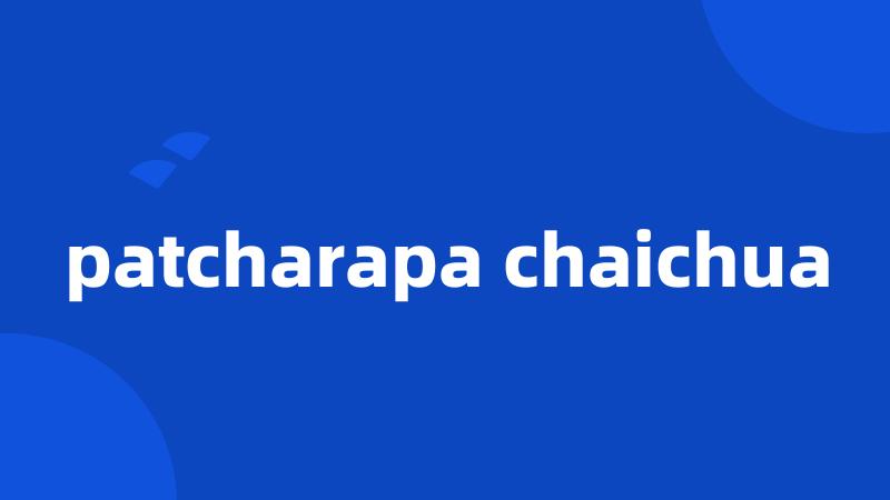 patcharapa chaichua