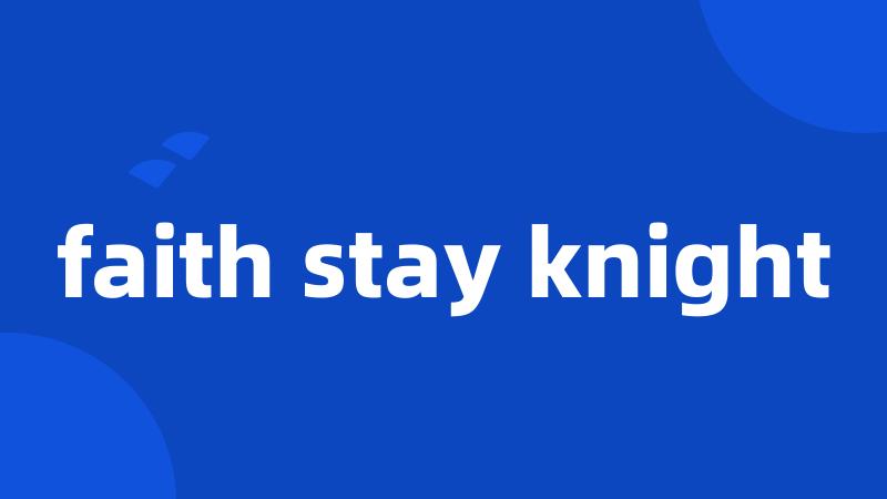 faith stay knight