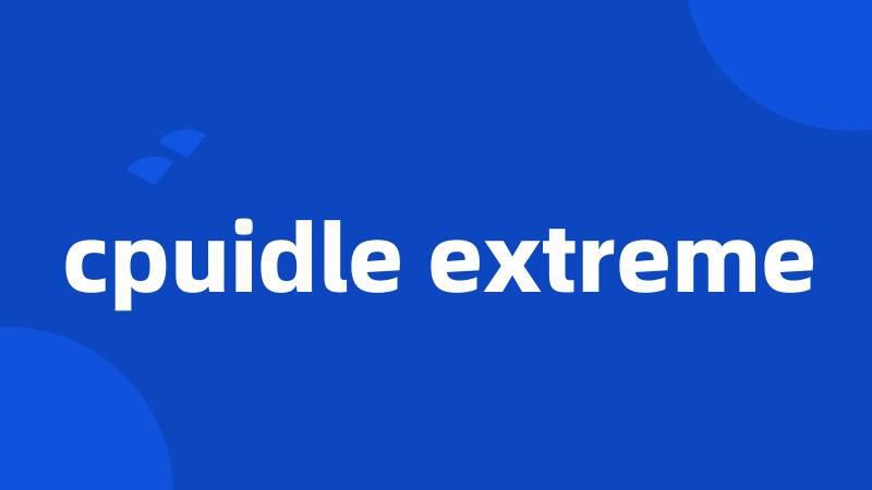 cpuidle extreme