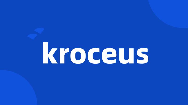 kroceus