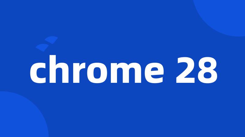 chrome 28